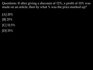 Questions: If after giving a discount of 12%, a profit of 10% was
made on an article, then by what % was the price marked up?
[A] 20%
[B] 25%
[C] 32.5%
[D] 35%
 