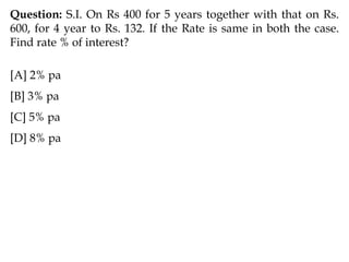 Question: S.I. On Rs 400 for 5 years together with that on Rs.
600, for 4 year to Rs. 132. If the Rate is same in both the case.
Find rate % of interest?
[A] 2% pa
[B] 3% pa
[C] 5% pa
[D] 8% pa
 
