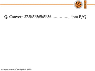 Q. Convert 37.565656565656……………. into P/Q
 