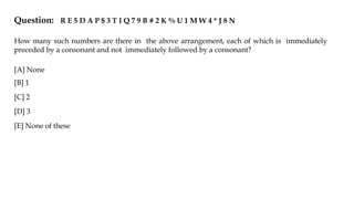 Question: R E 5 D A P $ 3 T I Q 7 9 B # 2 K % U 1 M W 4 * J 8 N
How many such numbers are there in the above arrangement, each of which is immediately
preceded by a consonant and not immediately followed by a consonant?
[A] None
[B] 1
[C] 2
[D] 3
[E] None of these
 