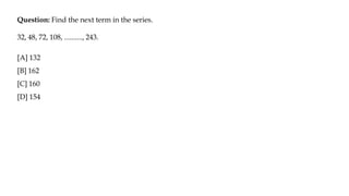 Question: Find the next term in the series.
32, 48, 72, 108, .........., 243.
[A] 132
[B] 162
[C] 160
[D] 154
 