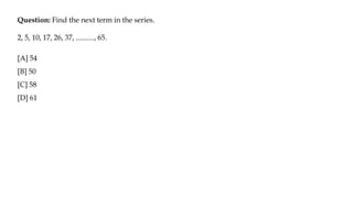 Question: Find the next term in the series.
2, 5, 10, 17, 26, 37, .........., 65.
[A] 54
[B] 50
[C] 58
[D] 61
 