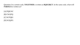Question: In a certain code, TOGETHER is written as RQEGRJCT. In the same code, what will
PAROLE be written as?
[A] PQJGNC
[B] CNGJPQ
[C] NCPQJG
[D] NCJQPG
 