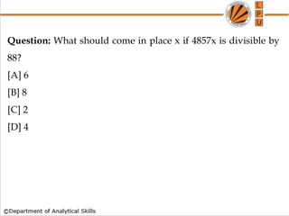 Question: What should come in place x if 4857x is divisible by
88?
[A] 6
[B] 8
[C] 2
[D] 4
 