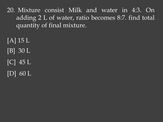 20. Mixture consist Milk and water in 4:3. On
adding 2 L of water, ratio becomes 8:7. find total
quantity of final mixture.
[A] 15 L
[B] 30 L
[C] 45 L
[D] 60 L
 