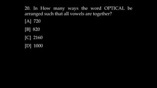 20. In How many ways the word OPTICAL be
arranged such that all vowels are together?
[A] 720
[B] 820
[C] 2160
[D] 1000
 