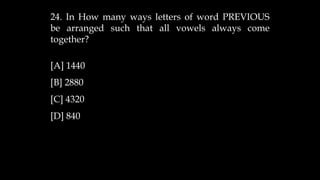 24. In How many ways letters of word PREVIOUS
be arranged such that all vowels always come
together?
[A] 1440
[B] 2880
[C] 4320
[D] 840
 