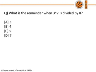 Q) What is the remainder when 3^7 is divided by 8?
[A] 3
[B] 4
[C] 5
[D] 7
 