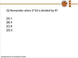 Q) Remainder when 2^33 is divided by 9?
[A] 1
[B] 4
[C] 8
[D] 5
 