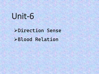 Unit-6
➢Direction Sense
➢Blood Relation
 