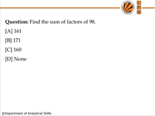 Question: Find the sum of factors of 98.
[A] 161
[B] 171
[C] 160
[D] None
 