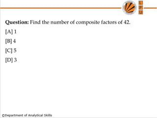 Question: Find the number of composite factors of 42.
[A] 1
[B] 4
[C] 5
[D] 3
 