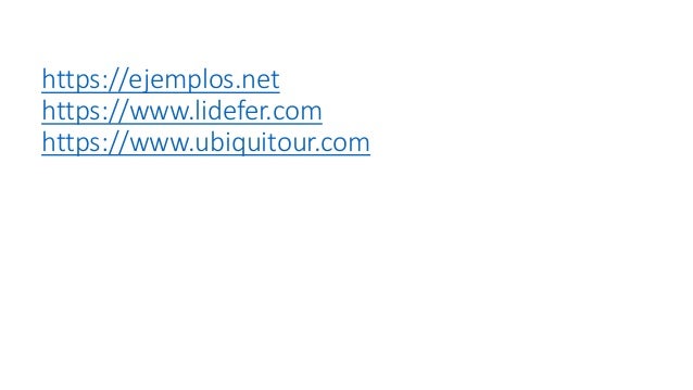 https://ejemplos.net
https://www.lidefer.com
https://www.ubiquitour.com
 