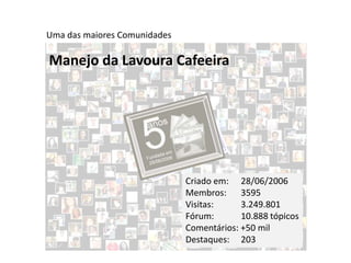Uma das maiores Comunidades

Manejo da Lavoura Cafeeira




                              Criado em: 28/06/2006
                              Membros: 3595
                              Visitas:     3.249.801
                              Fórum:       10.888 tópicos
                              Comentários: +50 mil
                              Destaques: 203
 