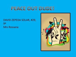 PEACE OUT DUDE! DAVID ZEPEDA SOLAR, #29, 9ª MrsRossana 