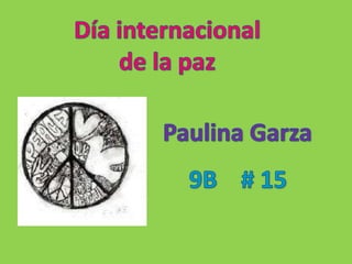 Día internacional  de la paz Paulina Garza  9B    # 15 