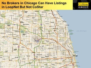 No Brokers in Chicago Can Have Listings
in LoopNet But Not CoStar
 