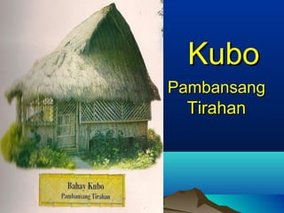 PambansangPambansang
TirahanTirahan
KuboKubo
 