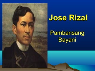 PambansangPambansang
BayaniBayani
Jose RizalJose Rizal
 