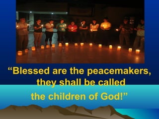 SIGN OF PEACESIGN OF PEACE
“Blessed are the peacemakers,
they shall be called
the children of God!”
 