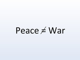 Peace = War 