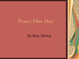 Peace One Day By Blue Stirling 