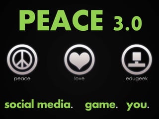 PEACE 3.0

social media. game. you.
 