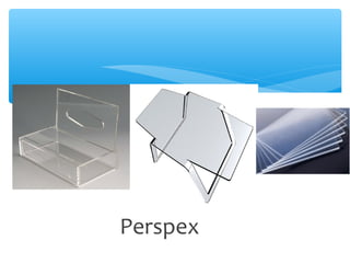 Perspex
 