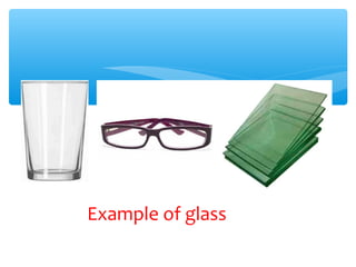 Example of glass
 