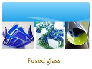 Fused glass
 