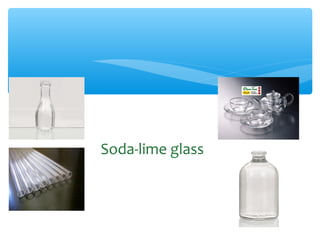 Soda-lime glass
 