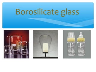 Borosilicate glass
 