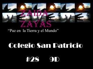 Zaida  Zayas  “Paz en  la Tierra y el Mundo”  Colegio San Patricio  #28      9D 