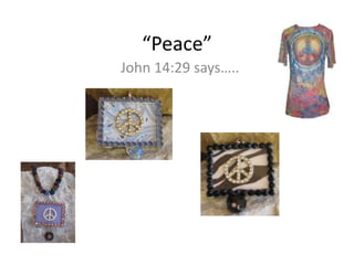 “Peace”
John 14:29 says…..
 