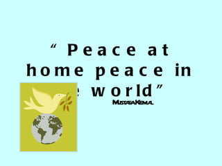 “ Peace at home peace in the world” Mustafa Kemal 