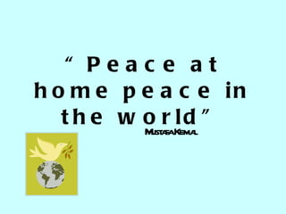 “ Peace at home peace in the world” Mustafa Kemal 