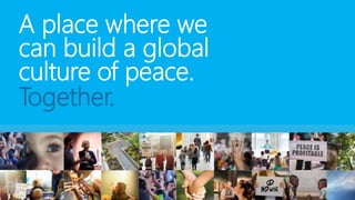 A place where we
can build a global
culture of peace.
Together.
 