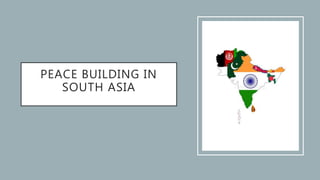 Peace Building in South Asia | PPTX