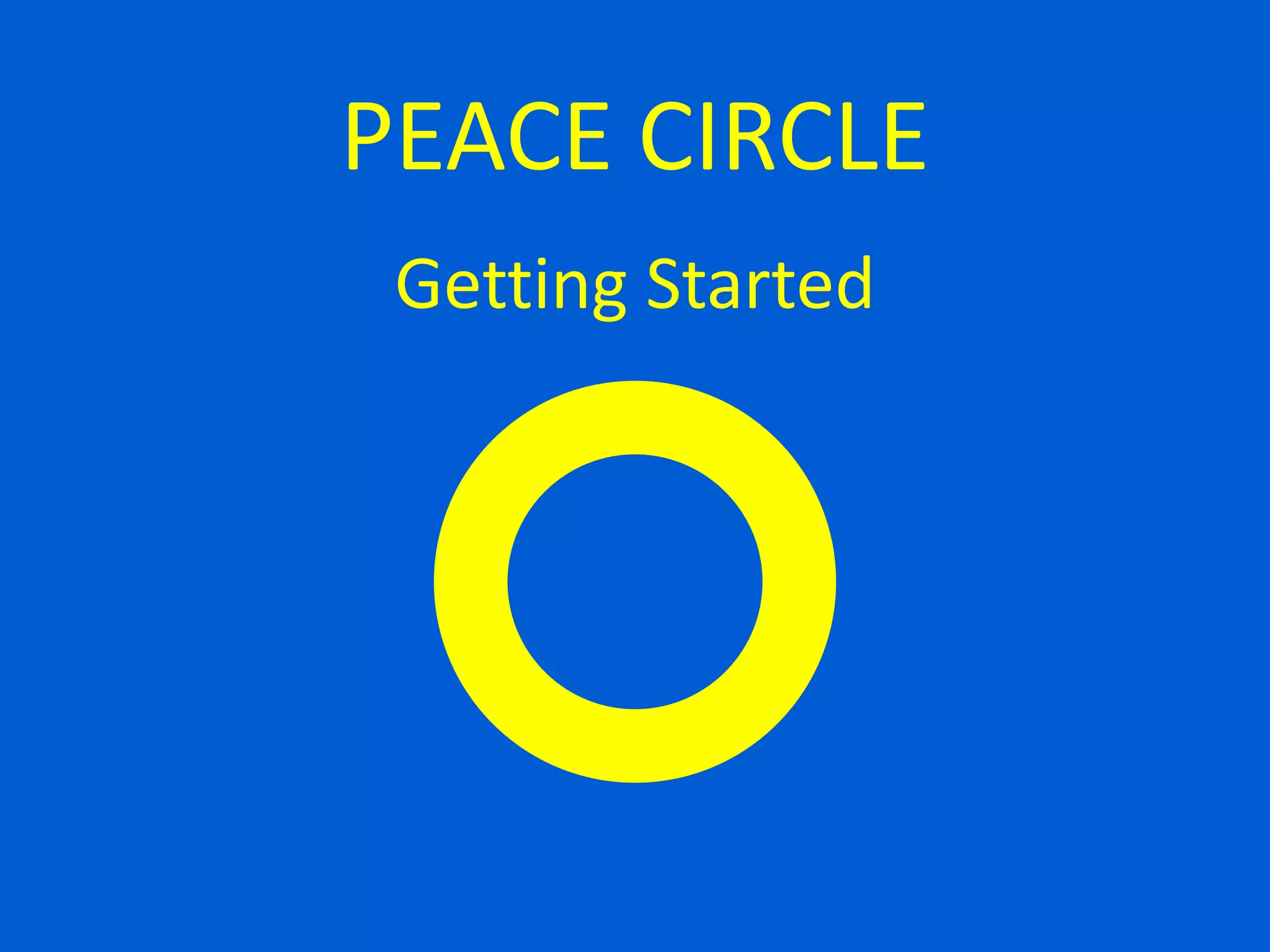 Getting Started
PEACE CIRCLE
 