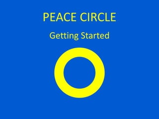 Getting Started
PEACE CIRCLE
 