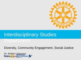 Interdisciplinary Studies
Department
Diversity, Community Engagement, Social Justice
Dr. Robbie Lieberman
June 10, 2017
 