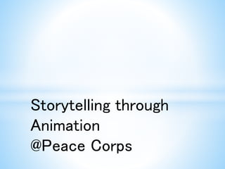 Storytelling through
Animation
@Peace Corps
 