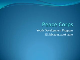 Peace Corps Youth Development Program El Salvador, 2008-2010 