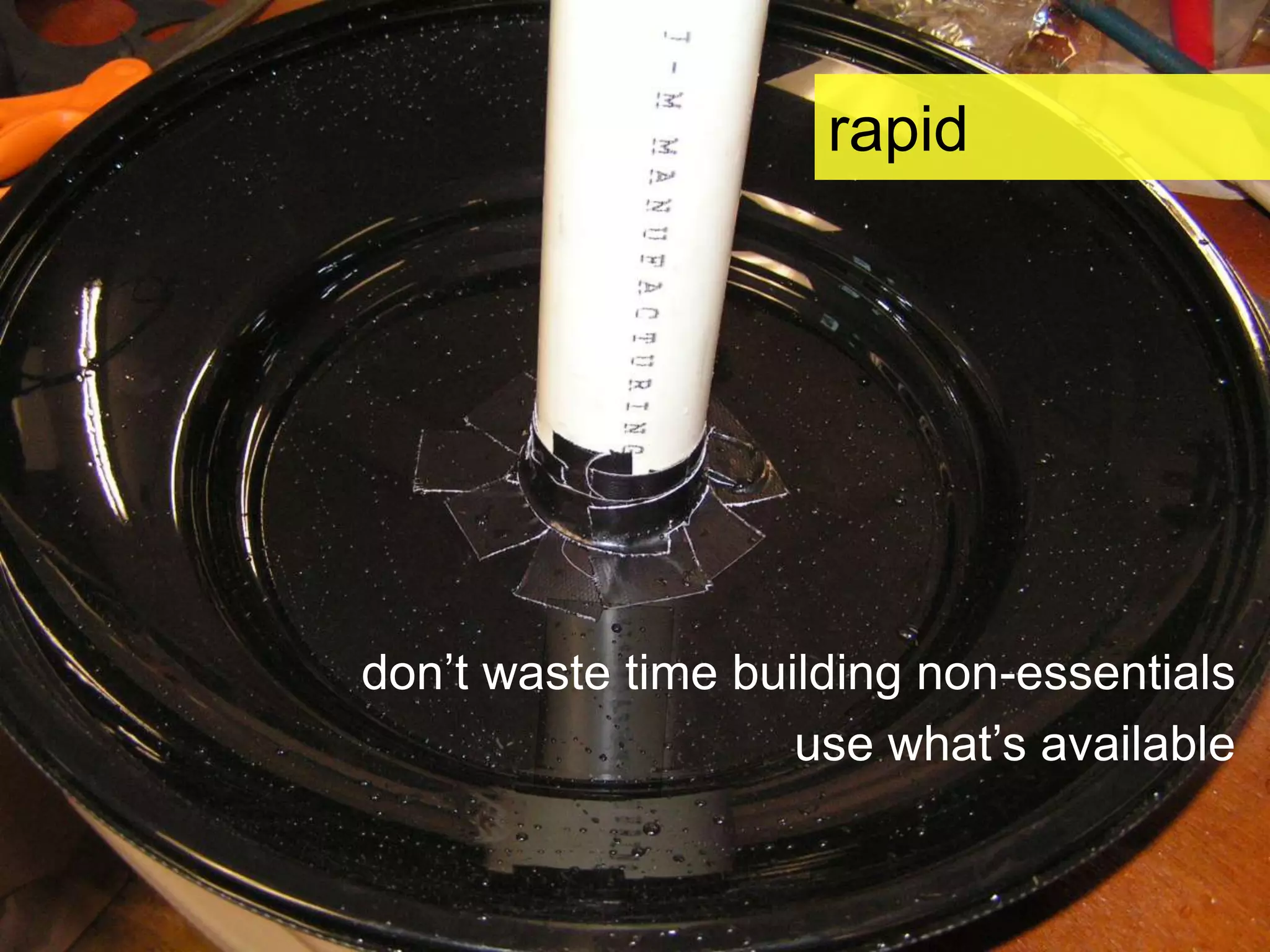 rapiddon’t waste time building non-essentialsuse what’s available