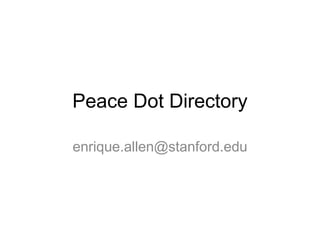 Peace Dot Directory enrique.allen@stanford.edu 