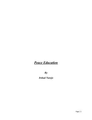 Page | 1
Peace Education
By
Irshad Narejo
 