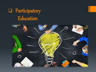  Participatory
Education
 