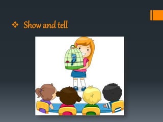  Show and tell
 