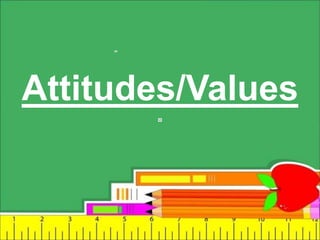 Attitudes/Values
 