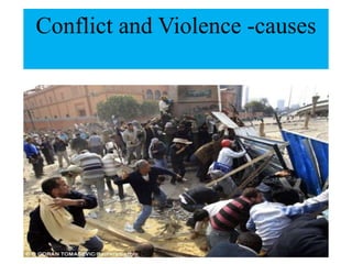 Conflict and Violence -causes
 